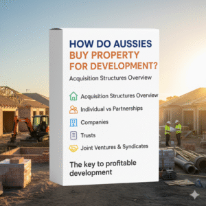 Acquisition Structures for Property Development in Australia
